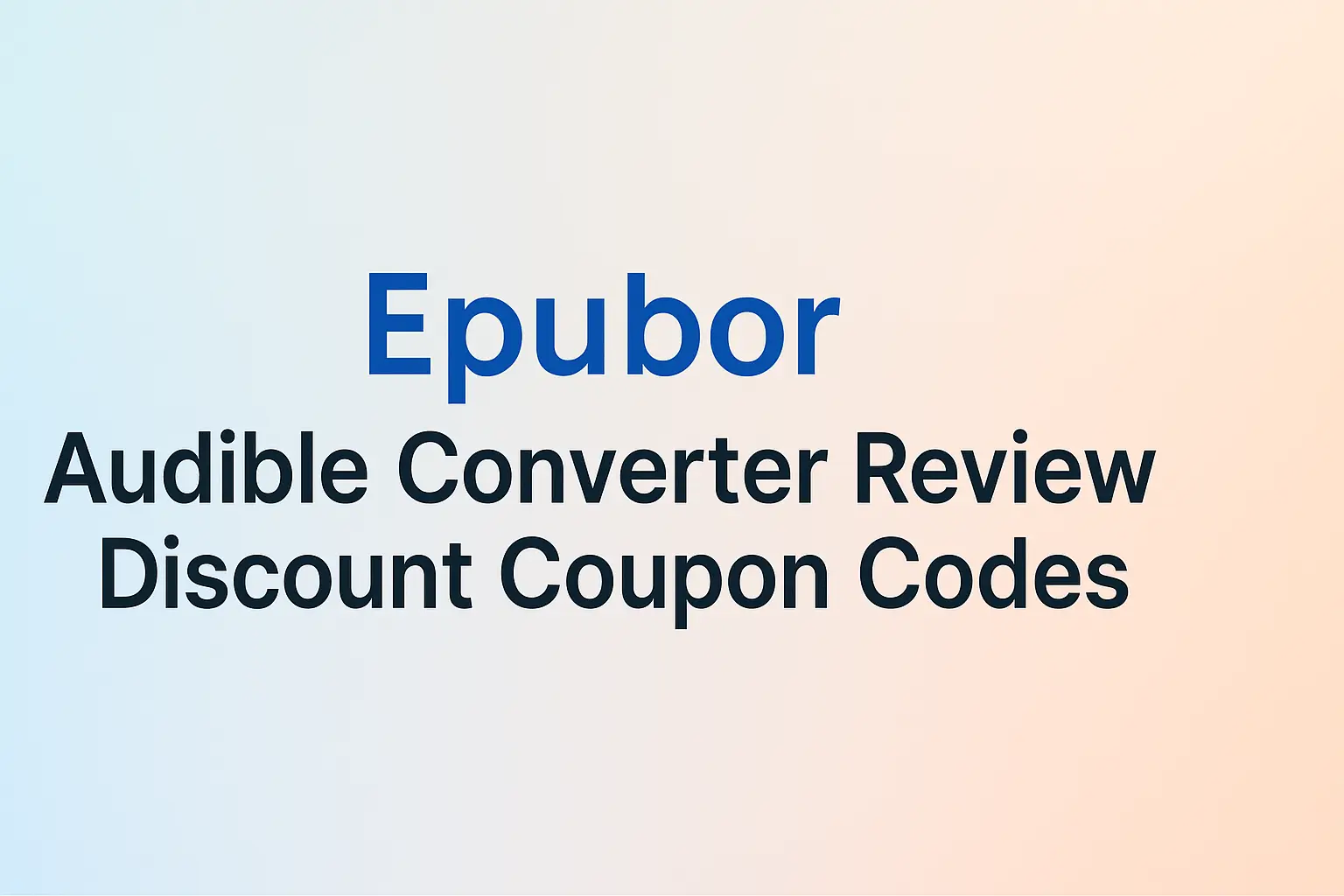 Epubor Audible Converter Review Discount Code